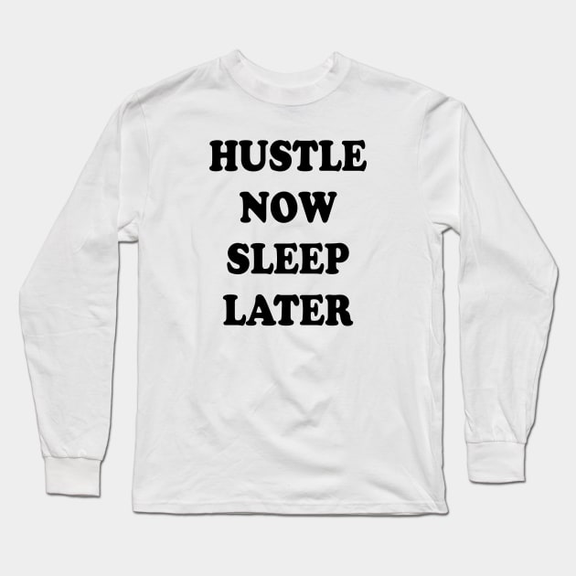 hustle now sleep later Long Sleeve T-Shirt by thehollowpoint